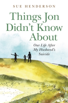 Things Jon Didn't Know About : Our Life After My Husband's Suicide, Paperback / softback Book Things Jon Didn't Know About : Our Life After My Husband's Suicide, Paperback / softback Book