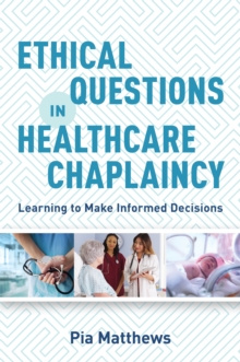 Ethical Questions in Healthcare Chaplaincy : Learning to Make Informed Decisions, Paperback Book Ethical Questions in Healthcare Chaplaincy : Learning to Make Informed Decisions, Paperback Book