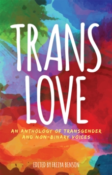 Trans Love : An Anthology of Transgender and Non-Binary Voices