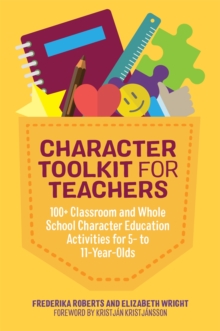 Character Toolkit for Teachers : 100+ Classroom and Whole School Character Education Activities for 5- to 11-Year-Olds, Paperback Book Character Toolkit for Teachers : 100+ Classroom and Whole School Character Education Activities for 5- to 11-Year-Olds, Paperback Book