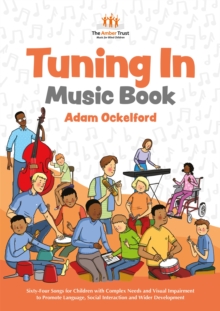 Tuning In Music Book : Sixty-Four Songs for Children with Complex Needs and Visual Impairment to Promote Language, Social Interaction and Wider Development, Paperback / softback Book Tuning In Music Book : Sixty-Four Songs for Children with Complex Needs and Visual Impairment to Promote Language, Social Interaction and Wider Development, Paperback / softback Book