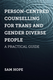 Person-Centred Counselling for Trans and Gender Diverse People : A Practical Guide