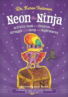 Neon the Ninja Activity Book for Children who Struggle with Sleep and Nightmares : A Therapeutic Story with Creative Activities for Children Aged 5-10