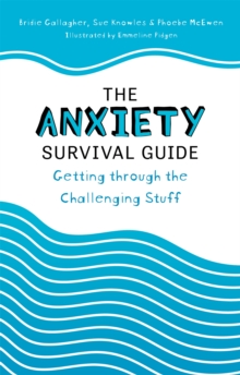 The Anxiety Survival Guide : Getting through the Challenging Stuff