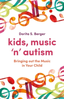 Kids, Music 'n' Autism : Bringing out the Music in Your Child