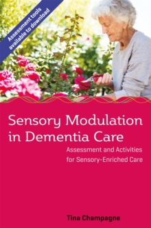 Sensory Modulation in Dementia Care : Assessment and Activities for Sensory-Enriched Care