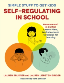 Simple Stuff to Get Kids Self-Regulating in School : Awesome and In Control Lesson Plans, Worksheets and Strategies for Learning, Paperback Book Simple Stuff to Get Kids Self-Regulating in School : Awesome and In Control Lesson Plans, Worksheets and Strategies for Learning, Paperback Book