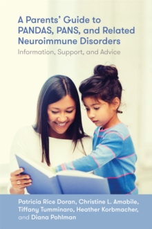 A Parents' Guide to PANDAS, PANS, and Related Neuroimmune Disorders : Information, Support, and Advice, Paperback / softback Book A Parents' Guide to PANDAS, PANS, and Related Neuroimmune Disorders : Information, Support, and Advice, Paperback / softback Book