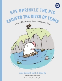 How Sprinkle the Pig Escaped the River of Tears : A Story About Being Apart from Loved Ones