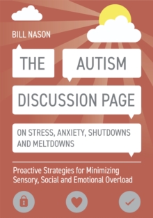 The Autism Discussion Page On Stress, Anxiety, Shutdowns And Meltdowns : Proactive Strategies For Minimizing Sensory, Social And Emotional Overload