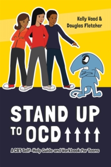 Stand Up To OCD! : A CBT Self-Help Guide And Workbook For Teens