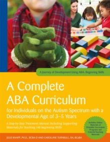 A Complete ABA Curriculum for Individuals on the Autism Spectrum with a Developmental Age of 3-5 Years : A Step-by-Step Treatment Manual Including Supporting Materials for Teaching 140 Beginning Skill