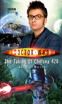 Doctor Who: The Taking of Chelsea 426, Paperback / softback Book Doctor Who: The Taking of Chelsea 426, Paperback / softback Book