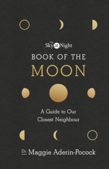 The Sky at Night: Book of the Moon - A Guide to Our Closest Neighbour, Hardback Book The Sky at Night: Book of the Moon - A Guide to Our Closest Neighbour, Hardback Book