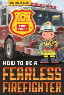 How to be a Fearless Firefighter, Paperback / softback Book How to be a Fearless Firefighter, Paperback / softback Book