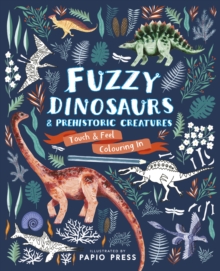 Fuzzy Dinosaurs and Prehistoric Creatures : Touch and Feel Colouring In, Paperback / softback Book Fuzzy Dinosaurs and Prehistoric Creatures : Touch and Feel Colouring In, Paperback / softback Book