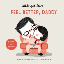 Feel Better Daddy : A story about empathy, Board book Book Feel Better Daddy : A story about empathy, Board book Book