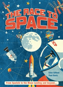 The Race to Space : From Sputnik to the Moon Landing and Beyond..., Hardback Book The Race to Space : From Sputnik to the Moon Landing and Beyond..., Hardback Book