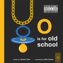 O is for Old School : A Hip Hop Alphabet for B.I.G. Kids Who Used to be Dope