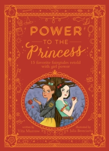 Power to the Princess : 15 Favourite Fairytales Retold with Girl Power