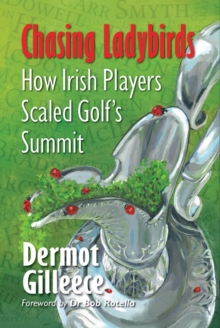 Chasing Ladybirds : How Irish Players Scaled Golf's Summit