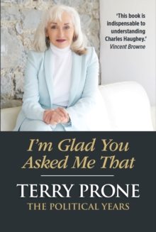 I'm Glad You Asked Me That : The Political Years
