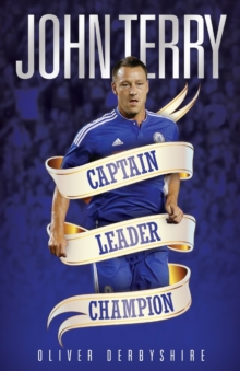 John Terry : Captain, Leader, Legend, Paperback / softback Book John Terry : Captain, Leader, Legend, Paperback / softback Book