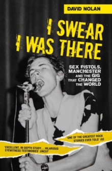 I Swear I Was There : Sex Pistols, Manchester and the Gig That Changed the World, Paperback Book I Swear I Was There : Sex Pistols, Manchester and the Gig That Changed the World, Paperback Book
