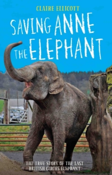 Saving Anne the Elephant - The True Story of the Last British Circus Elephant