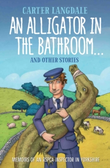 An Alligator in the Bathroom...and Other Stories : Memoirs of an RSPCA Inspector in Yorkshire, Paperback Book An Alligator in the Bathroom...and Other Stories : Memoirs of an RSPCA Inspector in Yorkshire, Paperback Book