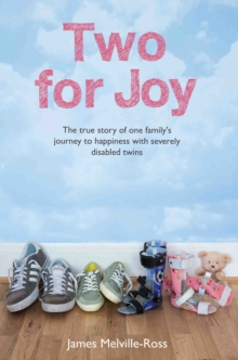 Two For Joy - The true story of one family's journey to happiness with severely disabled twins