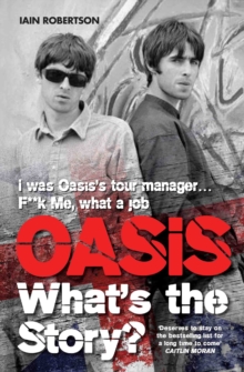 Oasis: What's The Story?: Life on tour with Liam and Noel Gallagher