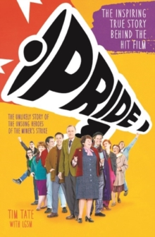 Pride : The Unlikely Story of the True Heroes of the Miner's Strike