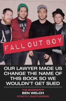 Fall Out Boy - Our Lawyer Made Us Change The Name of This Book So We Wouldn't Get Sued: The Biography