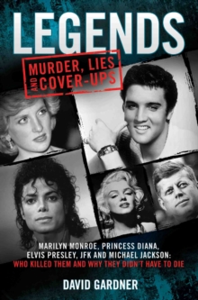 Conspiracy - Legends : Marilyn Monroe, Princess Diana, Elvis Presley, JFK and Michael Jackson: Who Killed Them and Why Did They Have to Die?