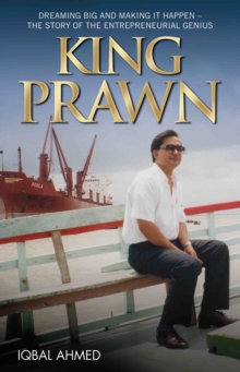 King Prawn - Dreaming Big and Making It Happen: The Story of the Entreprenurial Genius