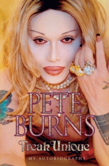 Freak Unique: My Autobiography - Pete Burns