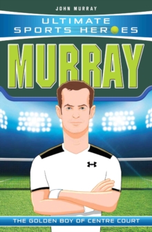 Ultimate Sports Heroes - Andy Murray : The Golden Boy of Centre Court