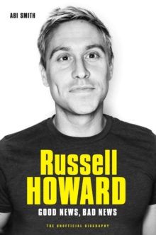 Russell Howard: The Good News, Bad News - The Biography : The Biography