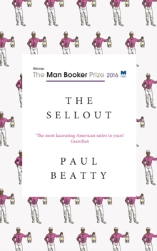 The Sellout : WINNER OF THE MAN BOOKER PRIZE 2016, Paperback / softback Book The Sellout : WINNER OF THE MAN BOOKER PRIZE 2016, Paperback / softback Book