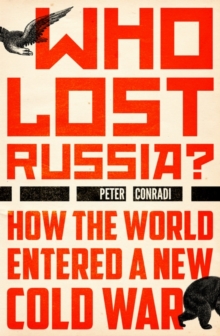 Who Lost Russia? : How the World Entered a New Cold War, Hardback Book Who Lost Russia? : How the World Entered a New Cold War, Hardback Book