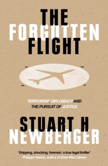 The Forgotten Flight : Terrorism, Diplomacy and the Pursuit of Justice