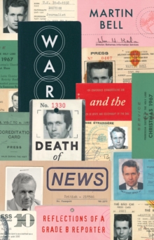War and the Death of News : Reflections of a Grade B Reporter, Hardback Book War and the Death of News : Reflections of a Grade B Reporter, Hardback Book