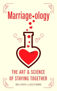 Marriageology : The Art and Science of Staying Together