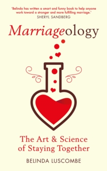 Marriageology : The Art and Science of Staying Together