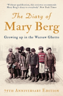 The Diary of Mary Berg : Growing Up in the Warsaw Ghetto - 75th Anniversary Edition