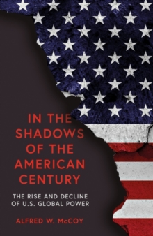 In the Shadows of the American Century : The Rise and Decline of US Global Power, Hardback Book In the Shadows of the American Century : The Rise and Decline of US Global Power, Hardback Book