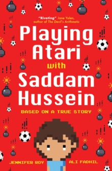 Playing Atari with Saddam Hussein : Based on a True Story