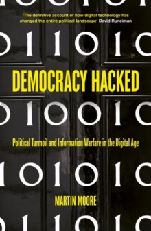 Democracy Hacked : How Technology Is Destabilising Global Politics