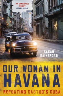 Our Woman in Havana : Reporting Castros Cuba